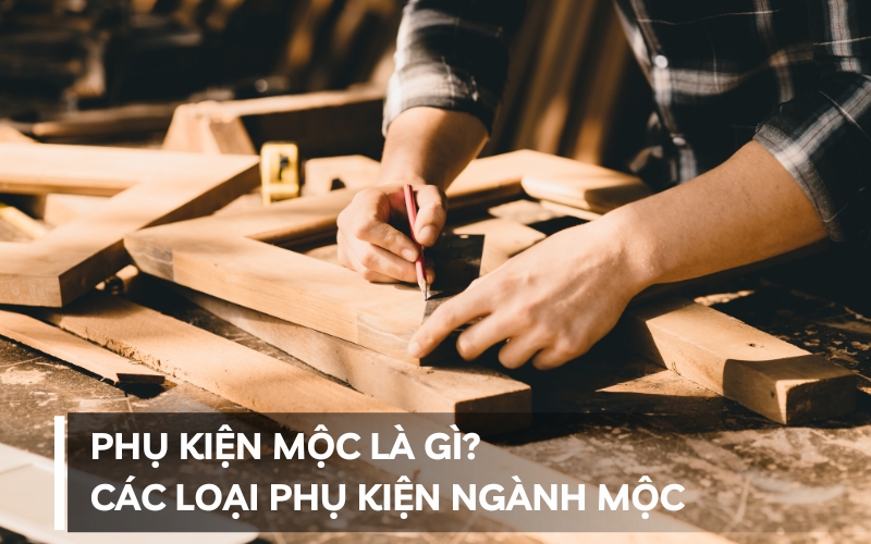 phụ kiện mộc là gì