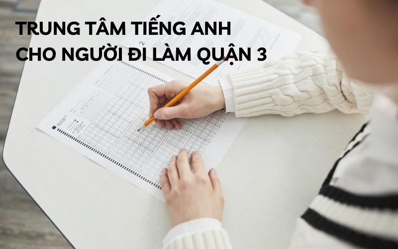 trung tâm tiếng anh cho người đi làm quận 3