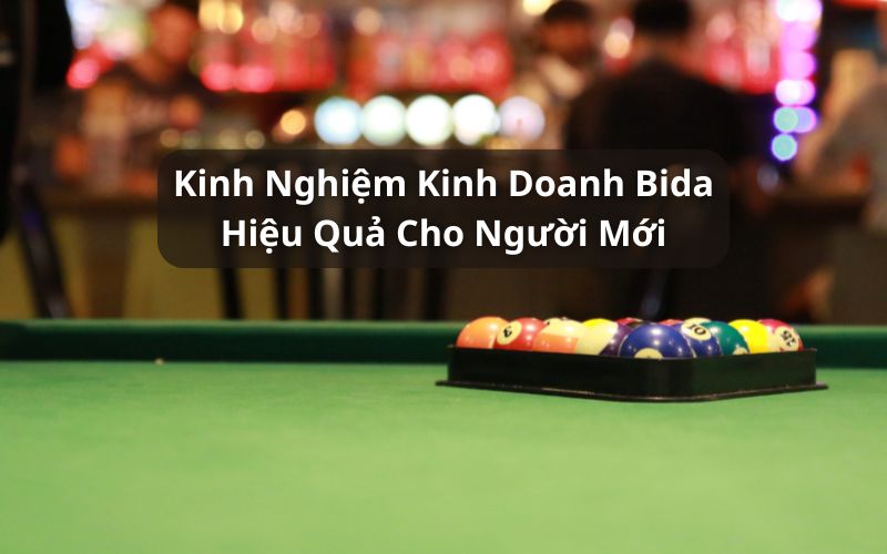 kinh nghiệm kinh doanh bida